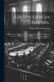 Jurisprudencia Criminal: Collección Completa De La Sentencias Dictadas Por El Tribunal Supremo En Los Recursos De Casación Y Competencias En Ma