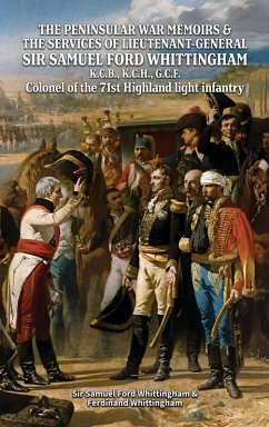 THE PENINSULAR WAR MEMOIRS & THE SERVICES OF LIEUTENANT-GENERAL SIR SAMUEL FORD WHITTINGHAM K.C.B., K.C.H., G.C.F. Colonel of the 71st Highland light infantry - Whittingham, Samuel Ford