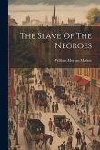 The Slave Of The Negroes The Slave Of The Negroes