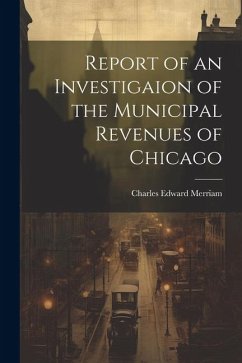 Cover Report of an Investigaion of the Municipal Revenues of Chicago