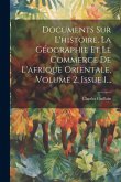 Documents Sur L'histoire, La Géographie Et Le Commerce De L'afrique Orientale, Volume 2, Issue 1...