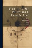 De Gli Elementi Di Evclide Li Primi Sei Libri: Tradotti En Lingua Italiana ...