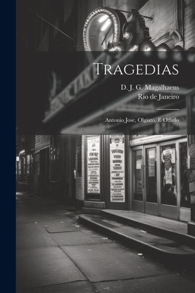 Tragedias: Antonio Jose, Olgiato, E Othelo