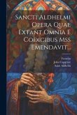 Sancti Aldhelmi Opera Quae Extant Omnia E Codicibus Mss Emendavit...