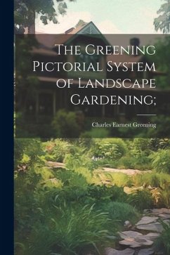 The Greening Pictorial System of Landscape Gardening; - Greening, Charles Earnest