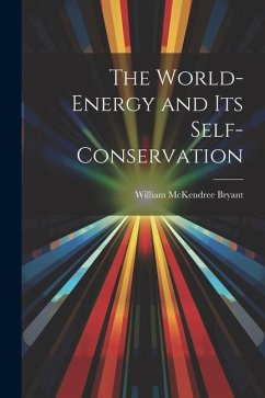 The World-Energy and Its Self-Conservation - Bryant, William Mckendree