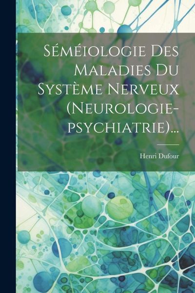 Séméiologie Des Maladies Du Système Nerveux (neurologie-psychiatrie)... Séméiologie Des Maladies Du Système Nerveux (neurologie-psychiatrie)...