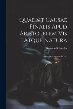 Cover Quae Sit Causae Finalis Apud Aristotelem Vis Atque Natura: Diosertatio Inauguralis ......