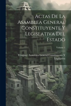 Cover Actas De La Asamblea General Constituyente Y Legislativa Del Estado; Volume 1