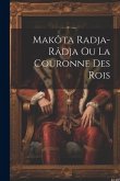 Makôta Radja-Râdja Ou La Couronne Des Rois