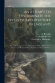 An Attempt to Discriminate the Styles of Architecture in England: From the Conquest to the Reformation; With a Sketch of the Grecian and Roman Orders