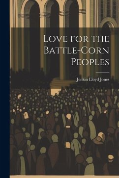 Love for the Battle-Corn Peoples - Jones, Jenkin Lloyd