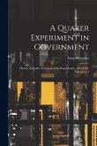 A Quaker Experiment in Government: History of Quaker Government in Pennsylvania, 1682-1783, Volumes 1-2 A Quaker Experiment in Government: History of Quaker Government in Pennsylvania, 1682-1783, Volumes 1-2