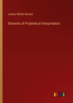 Elements of Prophetical Interpretation - Brooks, Joshua William