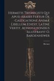 Hermetis Trismegisti Qui Apud Arabes Fertur De Castigatione Animæ Libellum Edidit, Latine Vertit, Adnotationibus Illustravit O. Bardenhewer