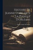 Histoire De Jeanne D'arc Dite La Pucelle D'orléans