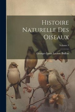 Histoire Naturelle Des Oiseaux; Volume 9 - Buffon, Georges Louis Leclerc