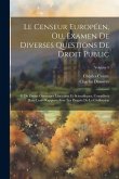 Le Censeur Européen, Ou, Examen De Diverses Questions De Droit Public: Et De Divers Ouverages Littéraires Et Scientifiques, Considérés Dans Leurs Rapp Le Censeur Européen, Ou, Examen De Diverses Questions De Droit Public: Et De Divers Ouverages Littéraires Et Scientifiques, Considérés Dans Leurs Rapp