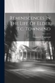 Reminiscences In The Life Of Elder T.c. Townsend Reminiscences In The Life Of Elder T.c. Townsend