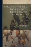 Coloured Figures Of The Birds Of The British Islands / Issued By Lord Lilford; Volume 4 Coloured Figures Of The Birds Of The British Islands / Issued By Lord Lilford; Volume 4