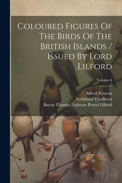 Coloured Figures Of The Birds Of The British Islands / Issued By Lord Lilford; Volume 4 Coloured Figures Of The Birds Of The British Islands / Issued By Lord Lilford; Volume 4