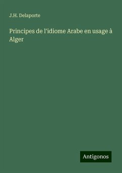 Principes de l'idiome Arabe en usage à Alger - Delaporte, J. H.