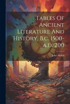 Tables Of Ancient Literature And History, B.c. 1500-a.d. 200 - Nichol, John