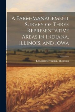 A Farm-management Survey of Three Representative Areas in Indiana, Illinois, and Iowa - Thomson, Edward Herrmann [From Old C.