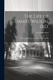 The Life of Daniel Wilson, D.D.: Bishop of Calcutta and Metropolitan of India