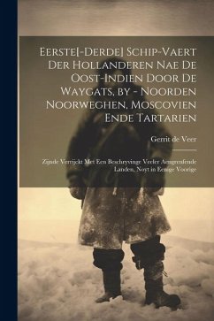 Cover Eerste[-derde] schip-vaert der Hollanderen nae de Oost-Indien door de Waygats, by - Noorden Noorweghen, Moscovien ende Tartarien: Zijnde verrijckt met
