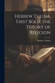 Hebrew Theism, First Book the Theory of Religion