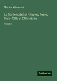 Le fils de Mainfroi - Naples, Rome, Paris, XIIIe et XIVe siècles