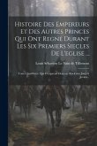 Histoire Des Empereurs Et Des Autres Princes Qui Ont Regné Durant Les Six Premiers Siecles De L'eglise ...: Tome Quatrième: Qui Comprend Deapuis Diocl