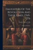 Daughters Of The Revolution And Their Times, 1769-1776: A Historical Romance