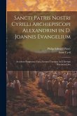 Sancti Patris Nostri Cyrilli Archiepiscopi Alexandrini in D. Joannis Evangelium: Accedunt Fragmenta Varia Necnon Tractatus Ad Tiberium Diaconum Duo