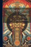 The Unexpected Christ: A Series of Evangelistic Sermons The Unexpected Christ: A Series of Evangelistic Sermons