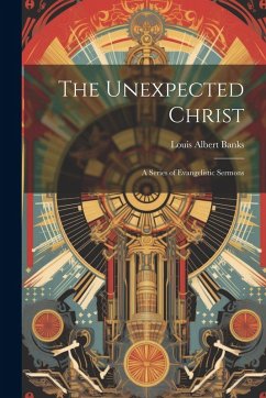 Cover The Unexpected Christ: A Series of Evangelistic Sermons