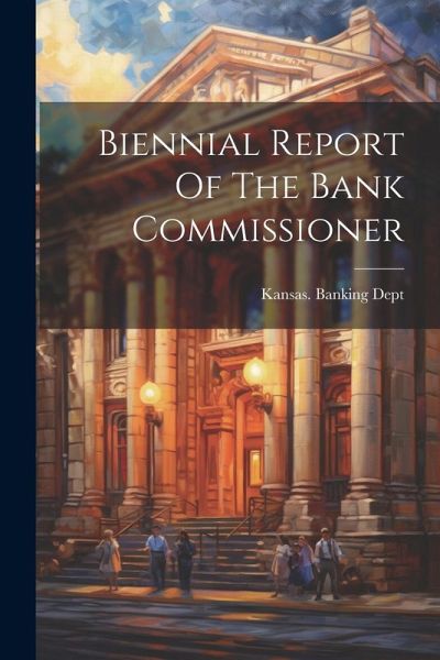 Biennial Report Of The Bank Commissioner Biennial Report Of The Bank Commissioner