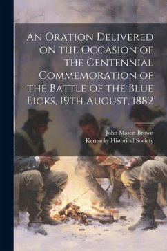 Cover An Oration Delivered on the Occasion of the Centennial Commemoration of the Battle of the Blue Licks, 19th August, 1882