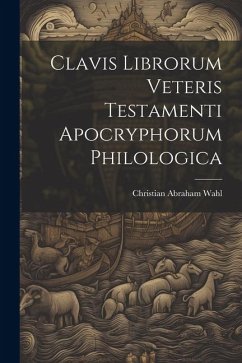 Clavis Librorum Veteris Testamenti Apocryphorum Philologica - Wahl, Christian Abraham