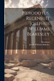 Herodotus, Recensuit Josephus Williams Blakesley