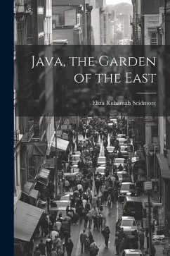 Java, the Garden of the East - Scidmore, Eliza Ruhamah