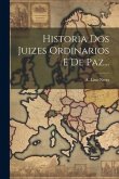 Historia Dos Juizes Ordinarios E De Paz...