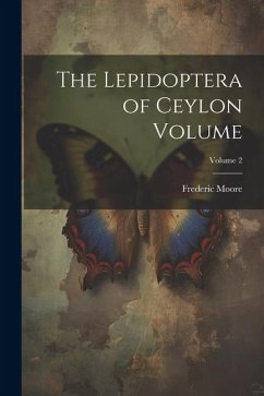 The Lepidoptera of Ceylon Volume; Volume 2 - Moore, Frederic