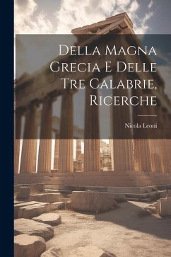 Della Magna Grecia E Delle Tre Calabrie, Ricerche - Leoni, Nicola