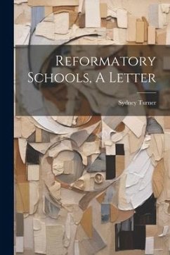 Reformatory Schools, A Letter - Turner, Sydney