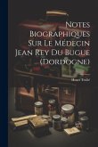 Notes Biographiques Sur Le Médecin Jean Rey Du Bugue (Dordogne)
