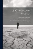 Le Cymbalum Mundi: Texte De L'édition Princeps De 1537, Avec Notice, Commentaire & Index Le Cymbalum Mundi: Texte De L'édition Princeps De 1537, Avec Notice, Commentaire & Index