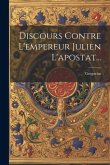 Discours Contre L'empereur Julien L'apostat... Discours Contre L'empereur Julien L'apostat...