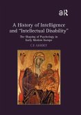 A History of Intelligence and 'Intellectual Disability' A History of Intelligence and 'Intellectual Disability'